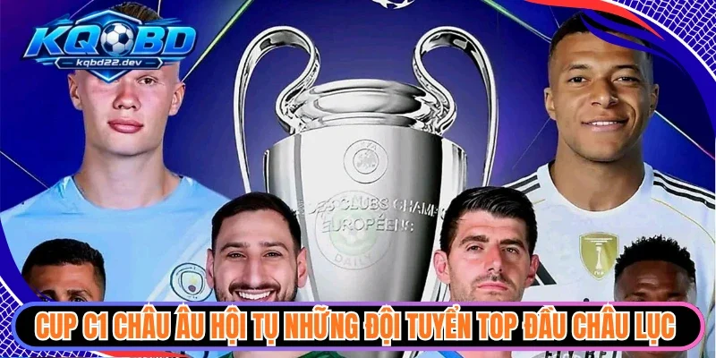 kqbd cup c1 chau au 1 Cup C1 Châu Âu hội tụ những đội tuyển top đầu châu lục