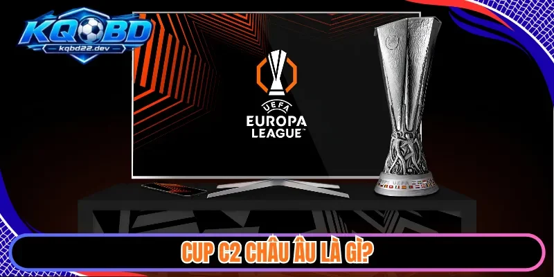 Cup C2 châu Âu là gì?