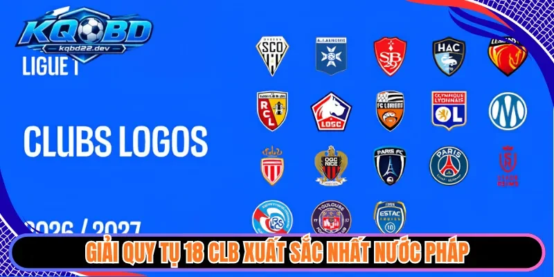 kqbd ligue 1 2 Giải quy tụ 18 CLB xuất sắc nhất nước Pháp