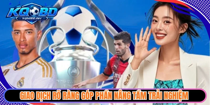 Giao dịch rõ ràng góp phần nâng tầm trải nghiệm
